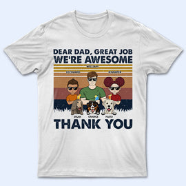 Dear Dad Great Job We're Awesome Thank You Kids And Pets - Father Gift For Dog Lovers - Personalized Custom T Shirt