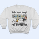 What Day Is Today Who Cares I'm Retired Camping - Retirement Gift - Personalized Custom T Shirt