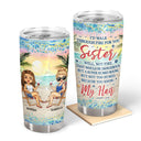 I'd Walk Through Fire For You Sister Beach Traveling - Funny Sister Gifts - Personalized Custom Tumbler