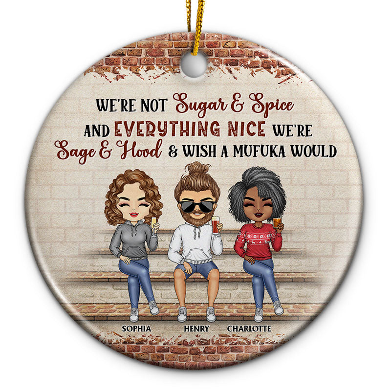 We're Not Sugar And Spice And Everything Nice We're Sage And Hood Christmas Best Friends - Bestie BFF Gift - Personalized Custom Circle Ceramic Ornament