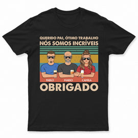 Querido Pai Ótimo Trabalho Nós Somos Incríveis Obrigado - T Shirt Personalizado