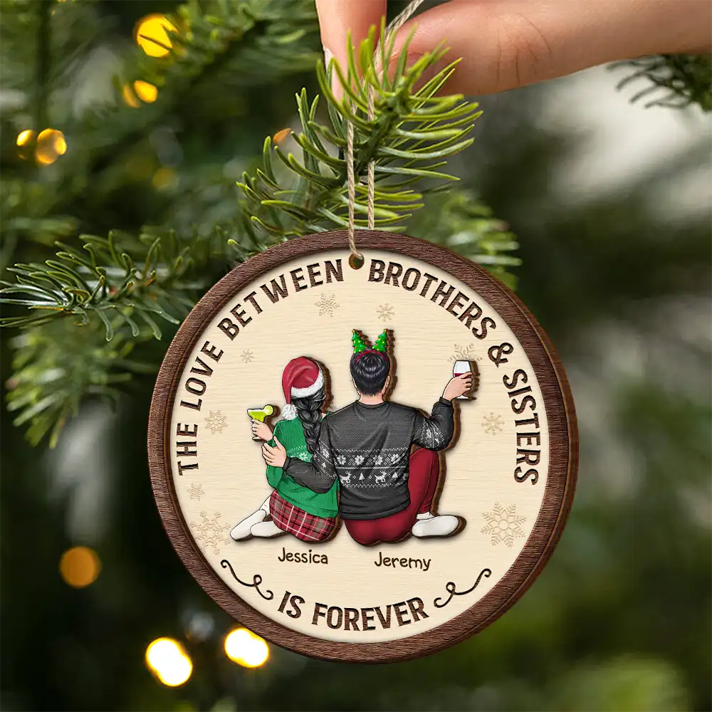 Family, Gift For Sibling, Gift For Sisters, Gift For Brothers - The Love Between Brothers And Sisters Is Forever - Personalized 2-Layered Wooden Ornament