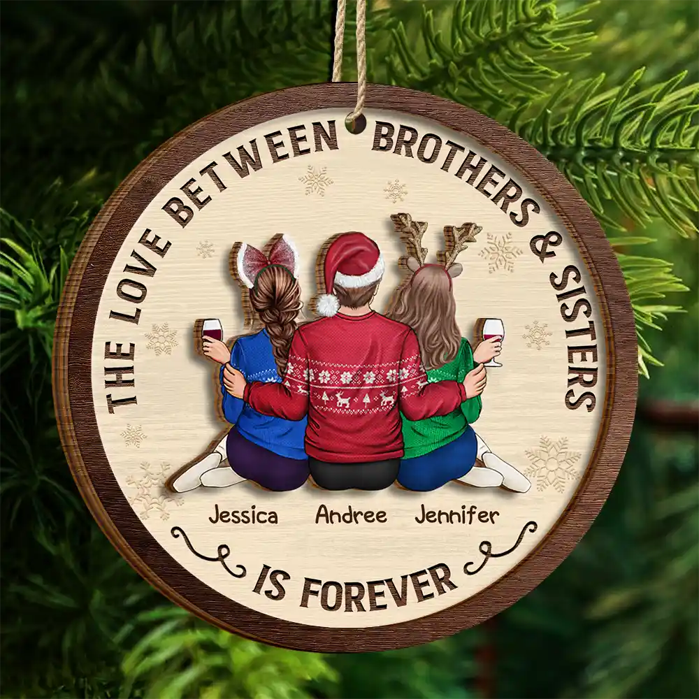 Family, Gift For Sibling, Gift For Sisters, Gift For Brothers - The Love Between Brothers And Sisters Is Forever - Personalized 2-Layered Wooden Ornament