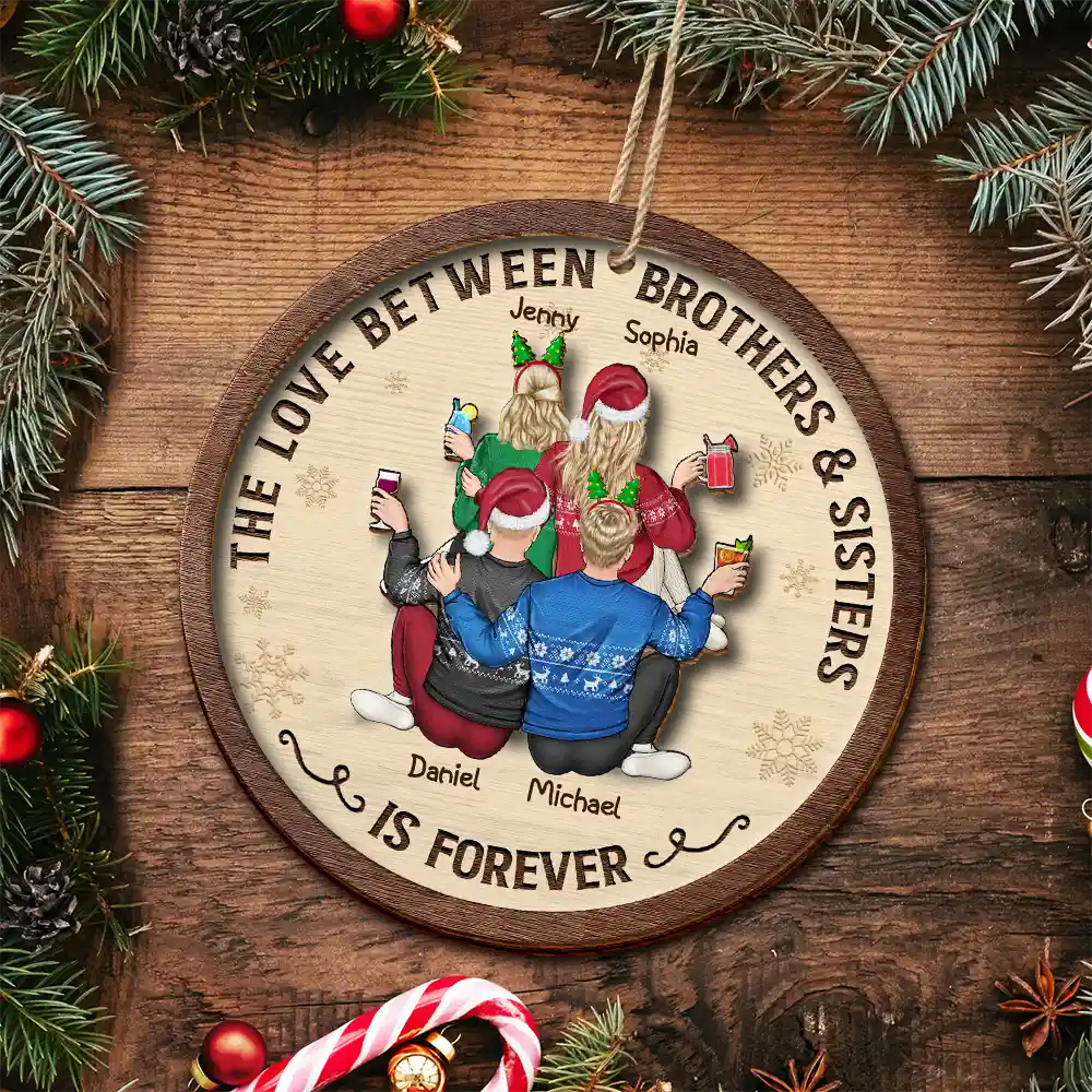 Family, Gift For Sibling, Gift For Sisters, Gift For Brothers - The Love Between Brothers And Sisters Is Forever - Personalized 2-Layered Wooden Ornament