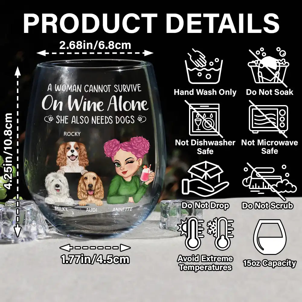 Happy, Dog Mom, Pet Lovers, Gift For Yourself, Gift For Women, Dog Lovers - A Woman Cannot Survive On Wine Alone Dog Moms - Personalized Stemless Wine Glass
