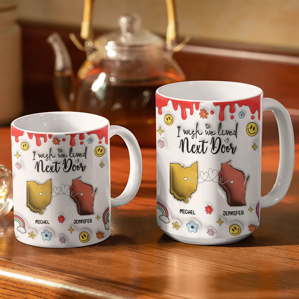 Gift For Bestie - I Wish We Lived Closer - 3D Inflated Effect Printed Mug, Personalized White Edge-to-Edge Mug