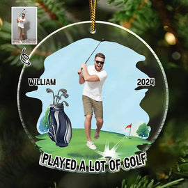 Christmas,Custom Photo,Golf,Gift For Men,Gift For Yourself,Gift For Husband,Gift For Boyfriend,Gift For Father,Funny - Custom Photo Funny Golfer Played A Lot Of Golf - Personalized Custom Shaped Acrylic Ornament