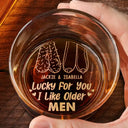 Gift For Couples, Old Couples - Lucky For You I Like Older Men - Personalized Engraved Whiskey Glass
