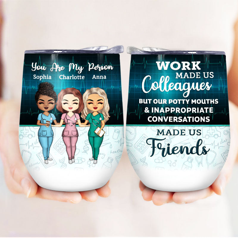 Work Made Us Colleagues Nurse - BFF Bestie Gift - Personalized Custom Wine Tumbler