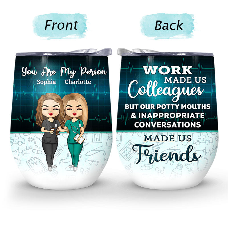 Work Made Us Colleagues Nurse - BFF Bestie Gift - Personalized Custom Wine Tumbler