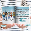 You Drink Too Much Friends - BFF Bestie Gift - Personalized Custom White Edge-to-Edge Mug