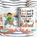 I Don't Want To I Don't Have To - Retirement Gift - Personalized Custom White Edge-to-Edge Mug