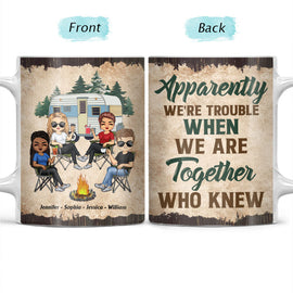 Apparently We Are Trouble When We Are Together - Gift For Camping Friends - Personalized Custom White Edge-to-Edge Mug