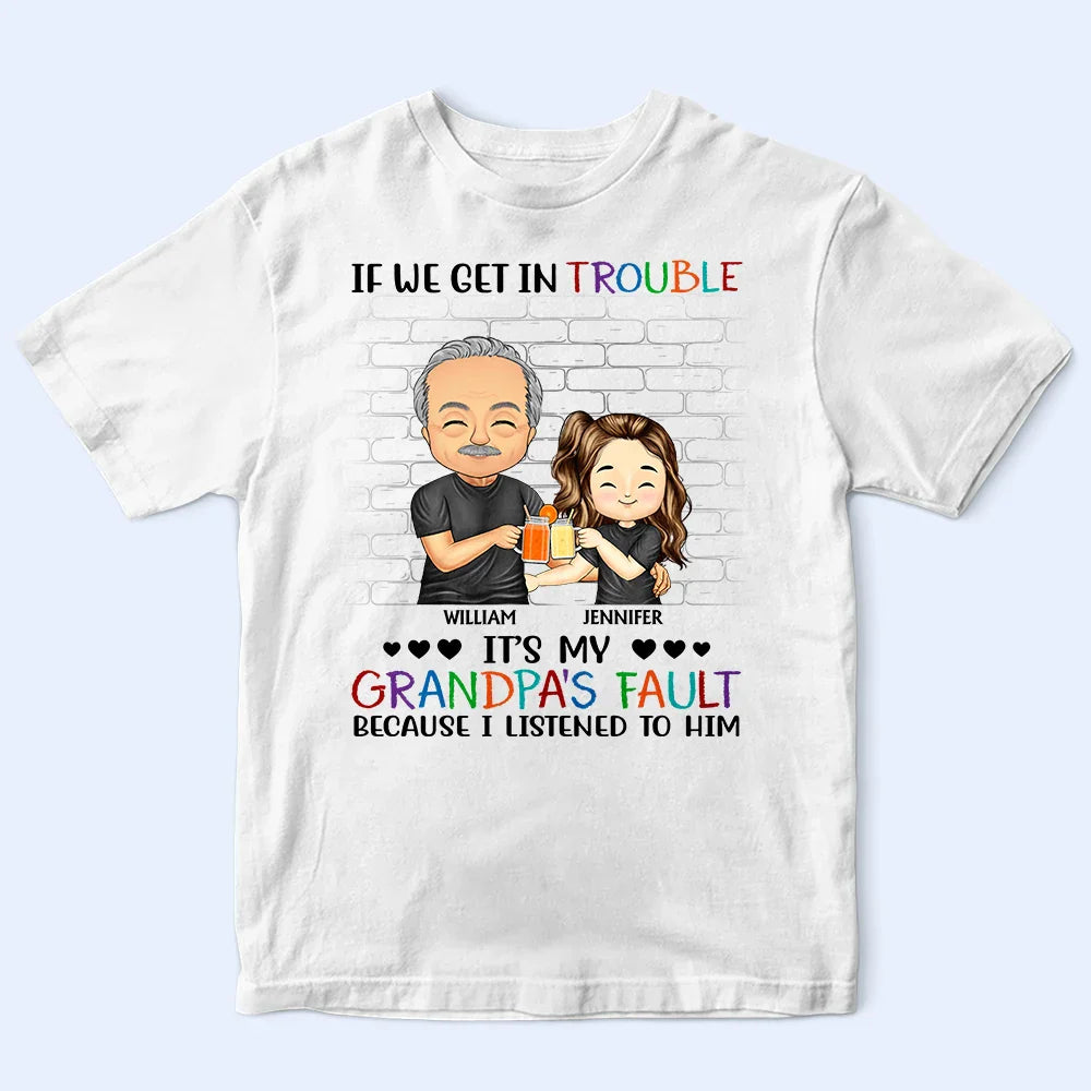 If We Get In Trouble It's My Grandpa's Fault - Personalized T Shirt