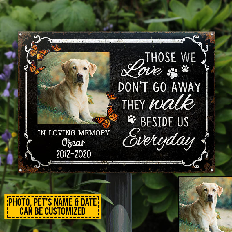 Custom Photo Dog Cat Those We Love Don't Go Away Photo Gift Pet Memorial Gift Custom Classic Metal Signs, Yard Sign, Pet Loss Gifts, Pet Sympathy, Dog Loss, Cat Loss