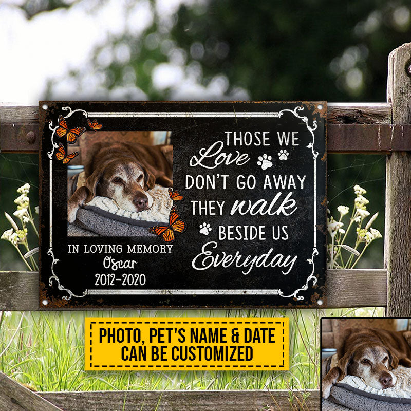 Custom Photo Dog Cat Those We Love Don't Go Away Photo Gift Pet Memorial Gift Custom Classic Metal Signs, Yard Sign, Pet Loss Gifts, Pet Sympathy, Dog Loss, Cat Loss