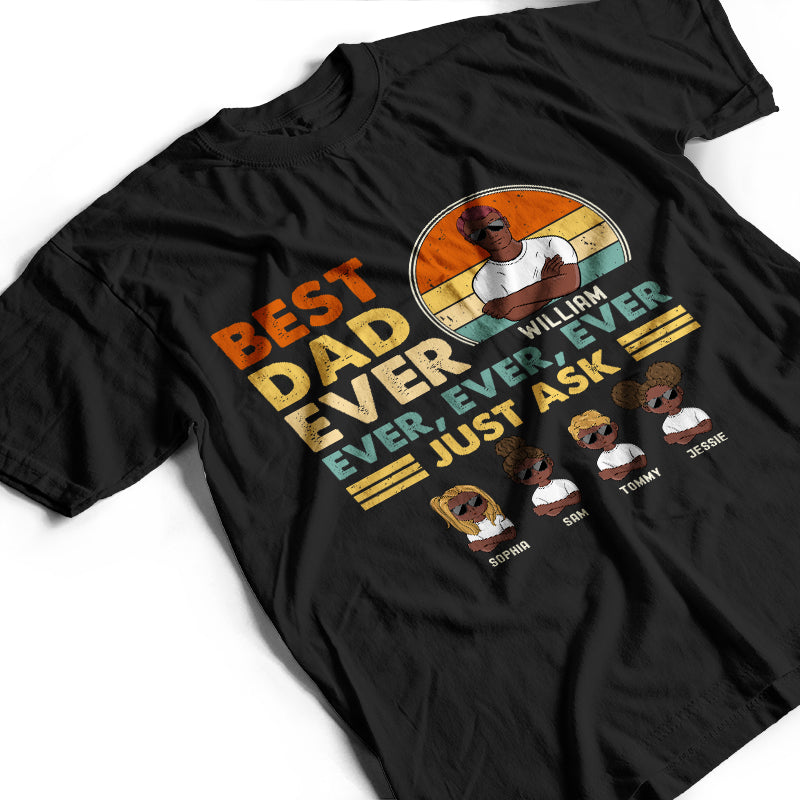 Best Dad Ever Ever Ever - Gift For Father - Personalized Custom T Shirt