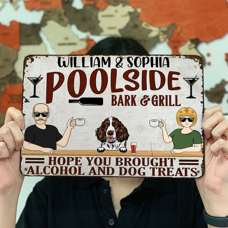 Hope You Brought Alcohol And Dog Treats - Poolside Bar And Grill - Personalized Custom Classic Metal Signs