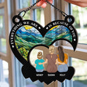 Everything We Are Is Because Of You - Personalized Window Hanging Suncatcher Ornament