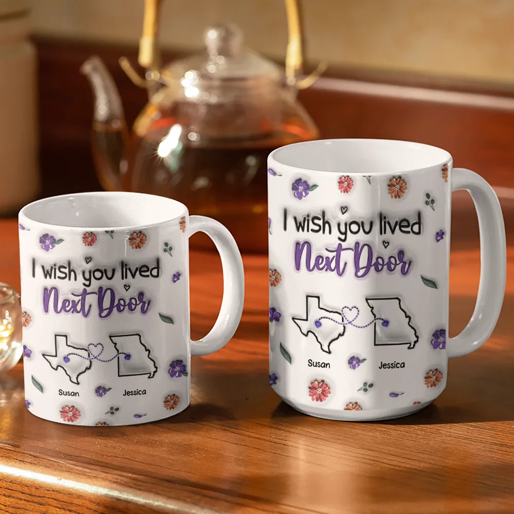 Gift For Bestie,Gift For Sisters,Family,Gift For Sibling,Happy - I Wish We Lived Closer - 3D Inflated Effect Printed Mug, Personalized White Edge-to-Edge Mug