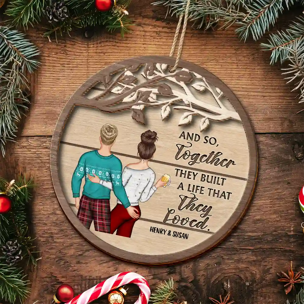 Gift For Couples, Gift For Husband, Gift For Wife, Gift For Boyfriend, Gift For Girlfriend - Christmas Couple And So Together They Built A Life - Personalized 2-Layered Wooden Ornament