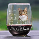 Pet Lovers, Dog Lovers, Cat Lovers - Custom Photo It's Not Really Drinking Alone - Personalized Stemless Wine Glass