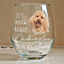 Pet Lovers, Dog Lovers, Cat Lovers - Custom Photo It's Not Really Drinking Alone - Personalized Stemless Wine Glass