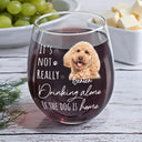 Pet Lovers, Dog Lovers, Cat Lovers - Custom Photo It's Not Really Drinking Alone - Personalized Stemless Wine Glass