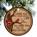 I Loved You Your Whole Life - Memorial Gift For Loved - Personalized Custom Circle Ceramic Ornament