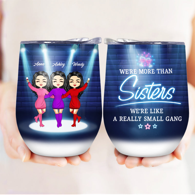 We Are Like A Really Small Gang - Gift For BFF, Sister - Personalized Custom Wine Tumbler