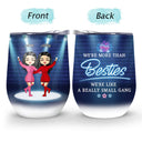 We Are Like A Really Small Gang - Gift For BFF, Sister - Personalized Custom Wine Tumbler