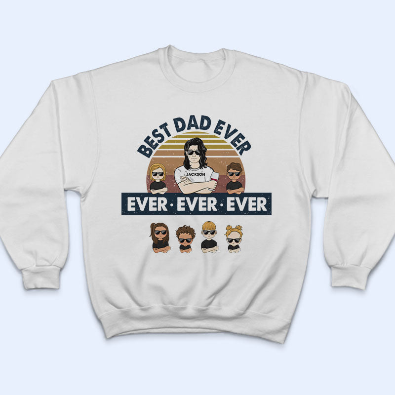 Best Dad Ever Ever Ever - Father Gift - Personalized Custom T Shirt