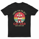 Cheers For The Best Cat Dad Ever - Father Gift - Personalized Custom T Shirt