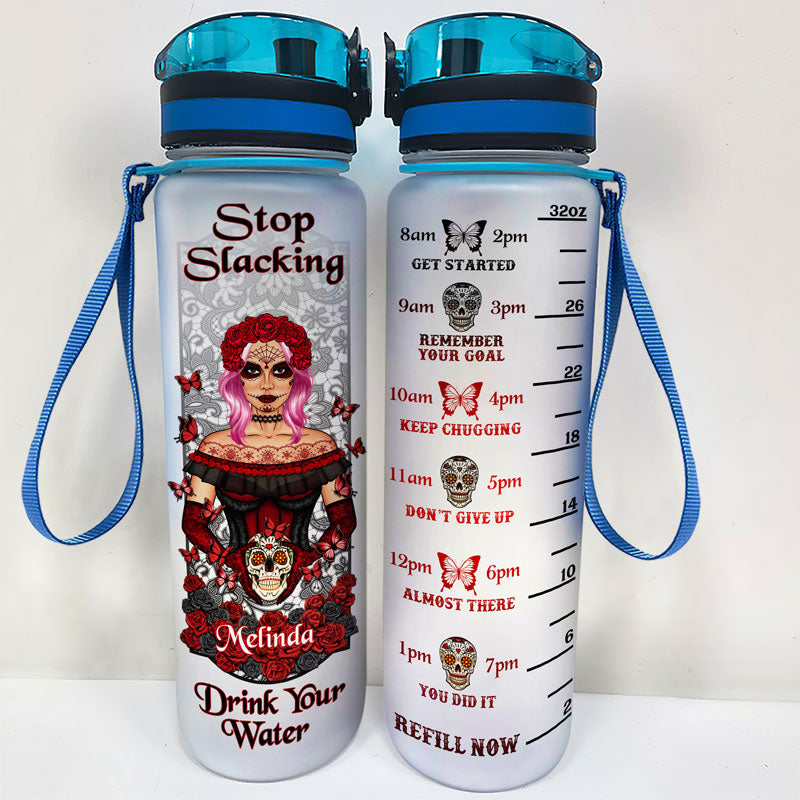 Sugar Skull Stop Slacking Drink Your Water - Personalized Custom Water Tracker Bottle