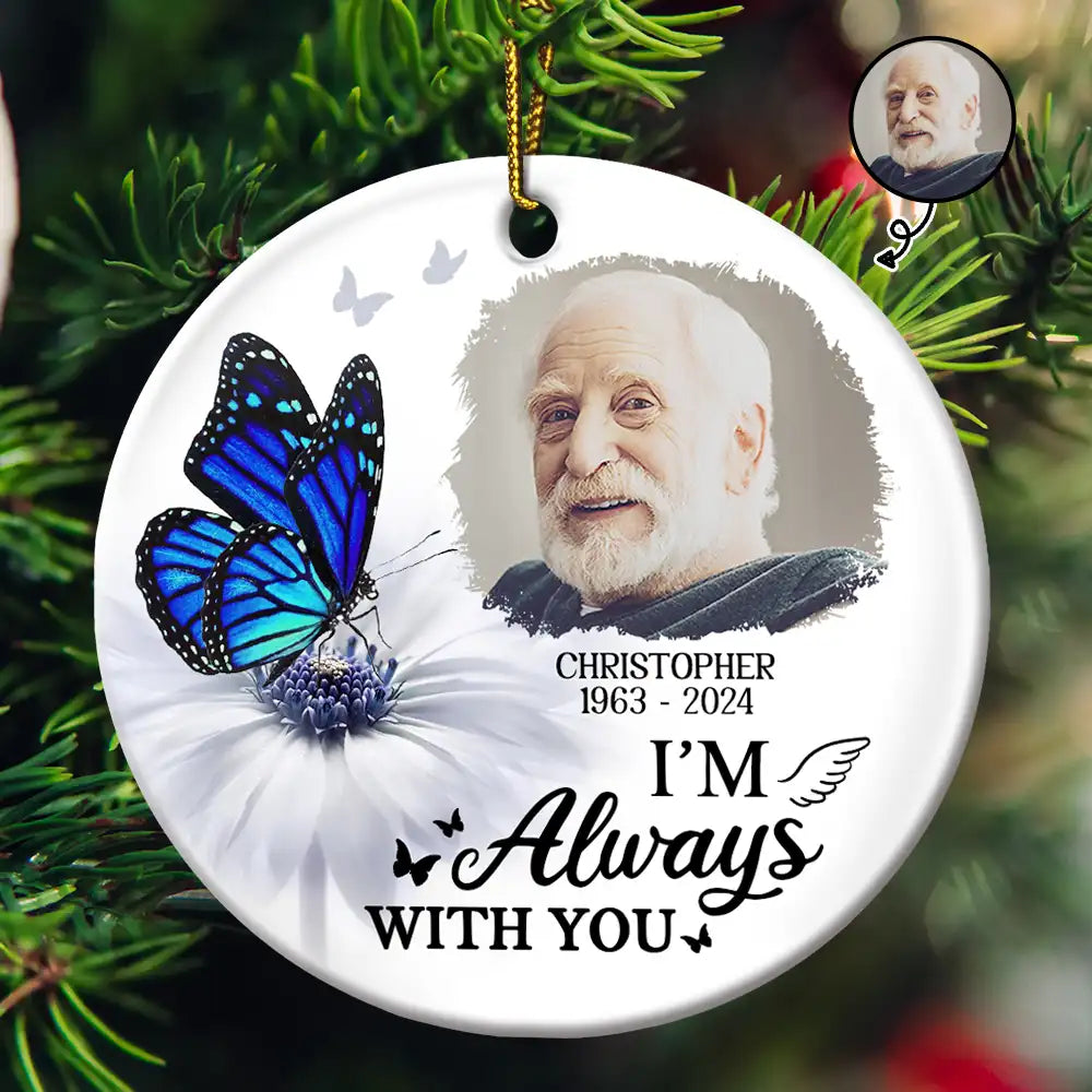 Custom Photo Butterfly I'm Always With You - Personalized Circle Ceramic Ornament