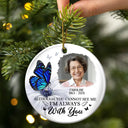 Custom Photo Butterfly I'm Always With You - Personalized Circle Ceramic Ornament