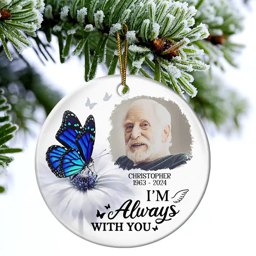 Custom Photo Butterfly I'm Always With You - Personalized Circle Ceramic Ornament