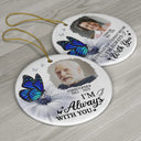 Custom Photo Butterfly I'm Always With You - Personalized Circle Ceramic Ornament