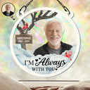 Memorial - Custom Photo I'm Always With You - Personalized Window Hanging Rainbow Suncatcher