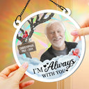 Memorial - Custom Photo I'm Always With You - Personalized Window Hanging Rainbow Suncatcher