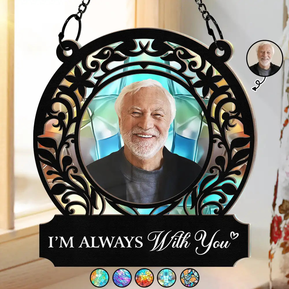 Memorial - Custom Photo Memorial I'm Always With You - Personalized Window Hanging Suncatcher Ornament