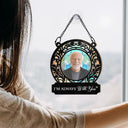 Memorial - Custom Photo Memorial I'm Always With You - Personalized Window Hanging Suncatcher Ornament