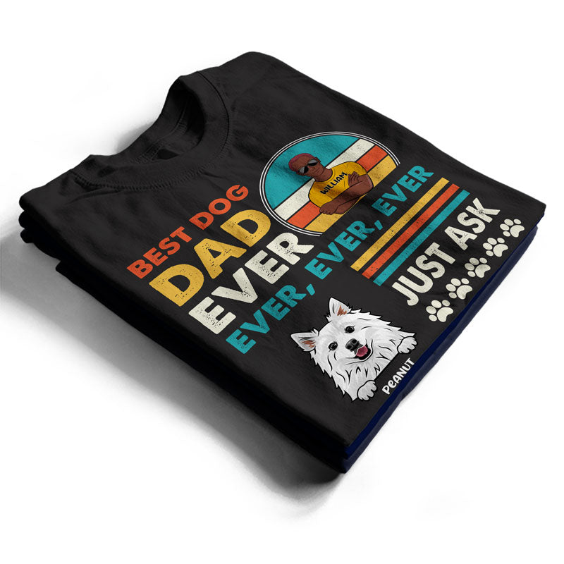 Best Dog Dad Ever Ever - Gift For Dad - Personalized Custom T Shirt