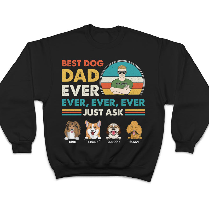 Best Dog Dad Ever Ever - Gift For Dad - Personalized Custom T Shirt