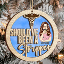 Should've Been A Stripper - Christmas Gift For Nurses - Personalized 2-Layered Wooden Ornament