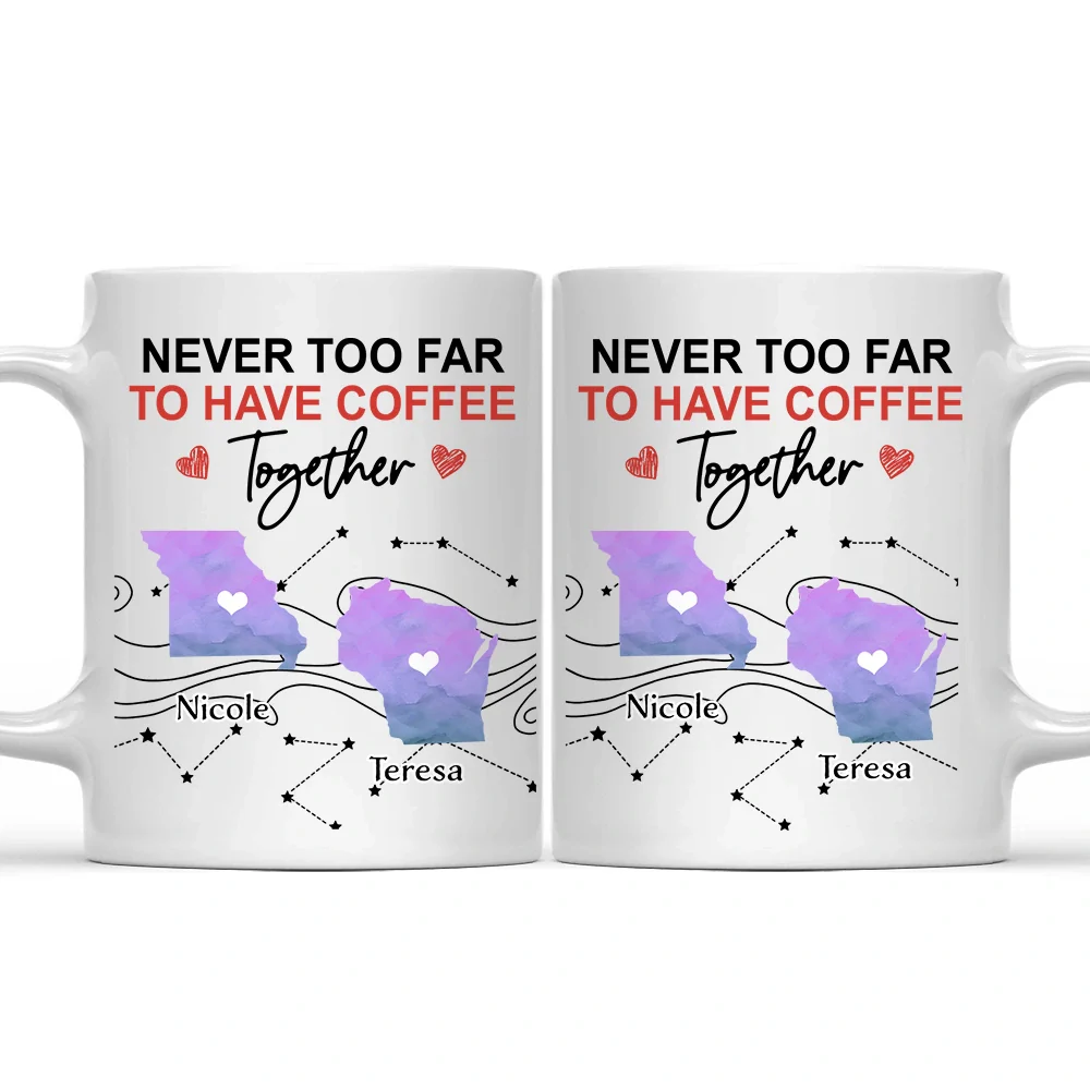 Gift For Bestie,Happy - Never Too Far To Have Coffee Together State - Personalized Mug