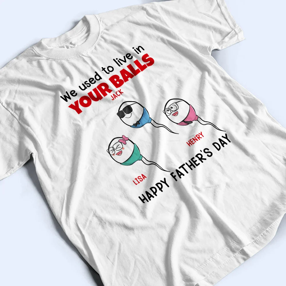 We Used To Live In Your Balls - Personalized T Shirt