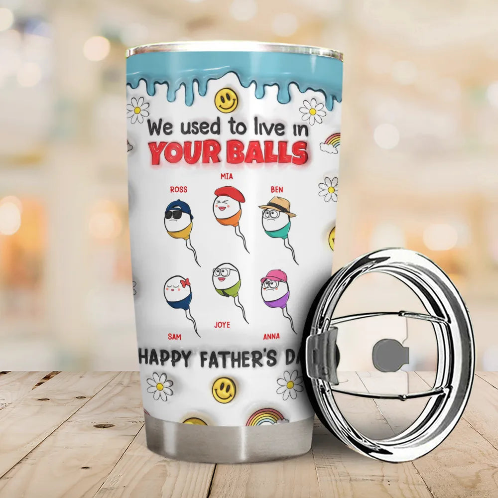 We Used To Live In Your Ball - 3D Inflated Effect Printed Tumbler, Personalized Tumbler