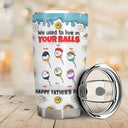 We Used To Live In Your Ball - 3D Inflated Effect Printed Tumbler, Personalized Tumbler