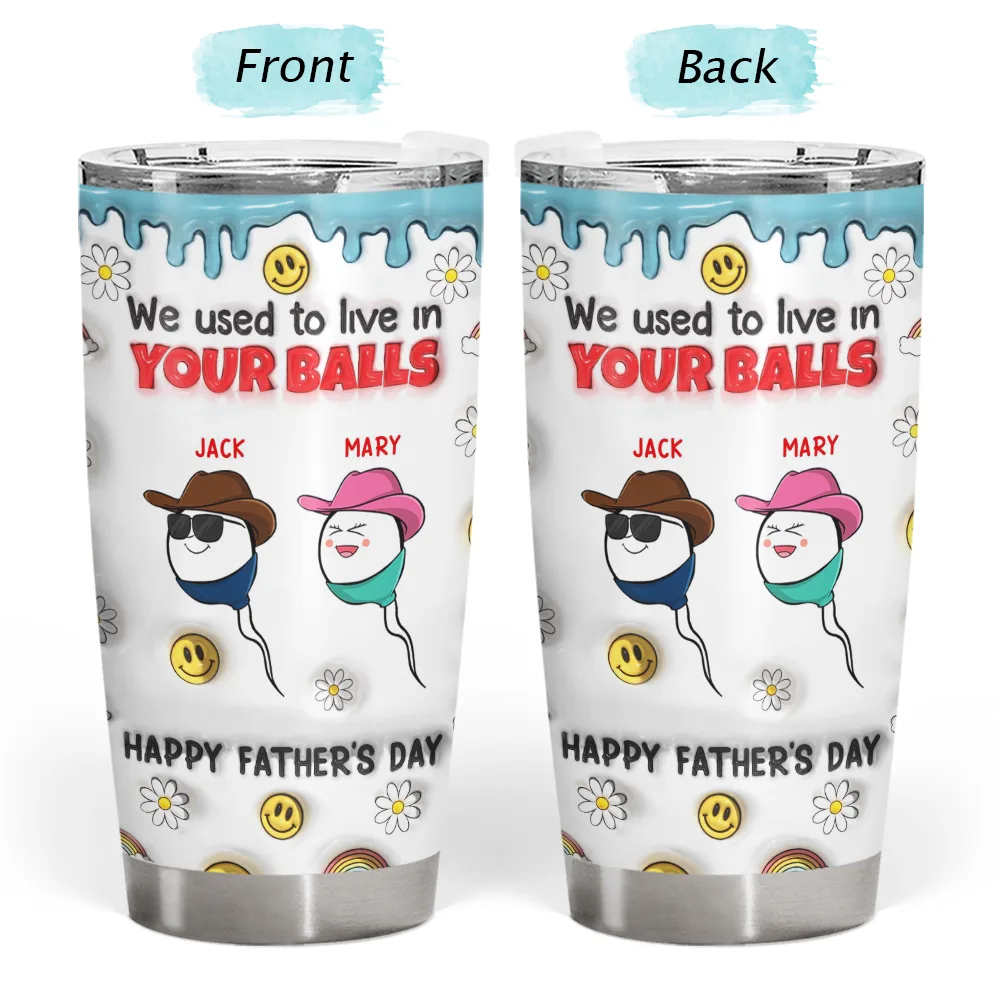 We Used To Live In Your Ball - 3D Inflated Effect Printed Tumbler, Personalized Tumbler